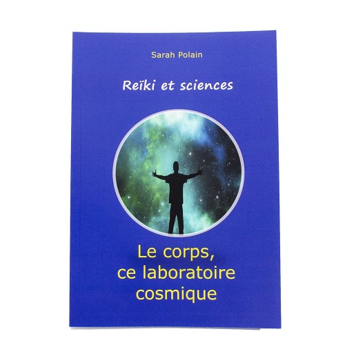 Reïki et sciences - Le corps, ce laboratoire cosmique