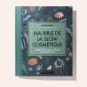 Ma bible de la Slow cosmétique